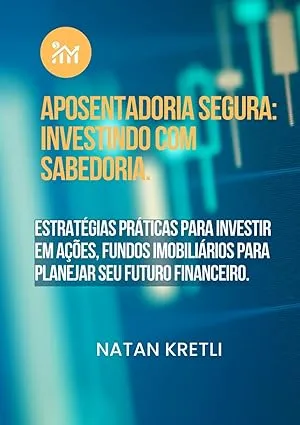 Capa do livro Aposentadoria Segura: Investindo com Sabedoria — Natan Kretli